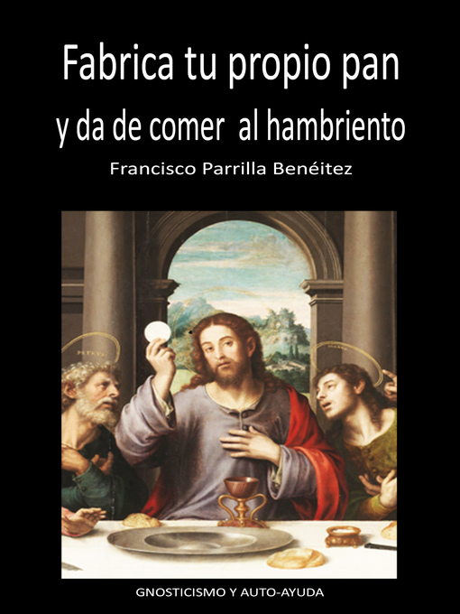 Title details for Fabrica tu propio pan y da de comer al hambriento by Francisco Parrilla Benéitez - Available